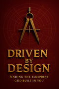Driven by Design - Finding The Blueprint God Built in You